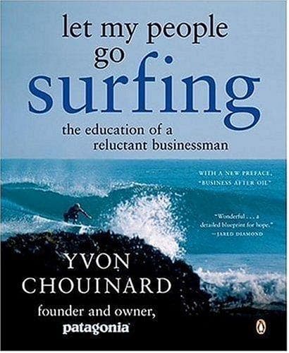 Let My People Go Surfing: The Education of a Reluctant Businessman — Yvon Chouinard
