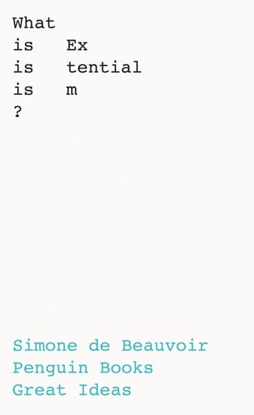 What Is Existentialism? — Simone de Beauvoir